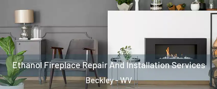  Ethanol Fireplace Repair And Installation Services Beckley - WV