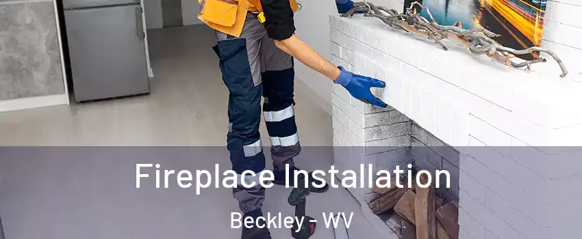  Fireplace Installation Beckley - WV