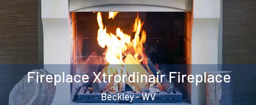  Fireplace Xtrordinair Fireplace Beckley - WV