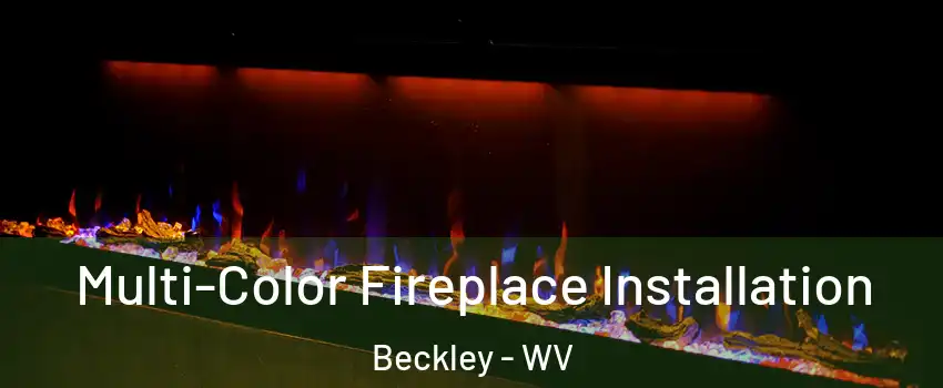  Multi-Color Fireplace Installation Beckley - WV
